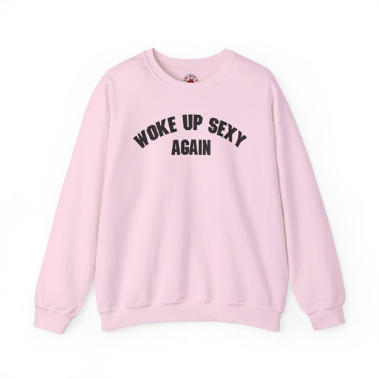 Woke Up Sexy Again Crewneck Sweatshirt