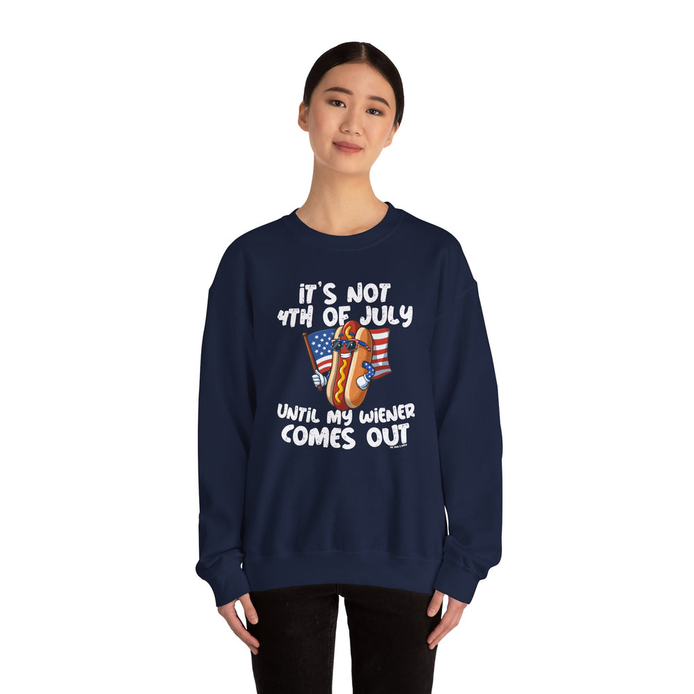 It's Not 4th Of July Until My Wiener Comes Out Crewneck Sweatshirt