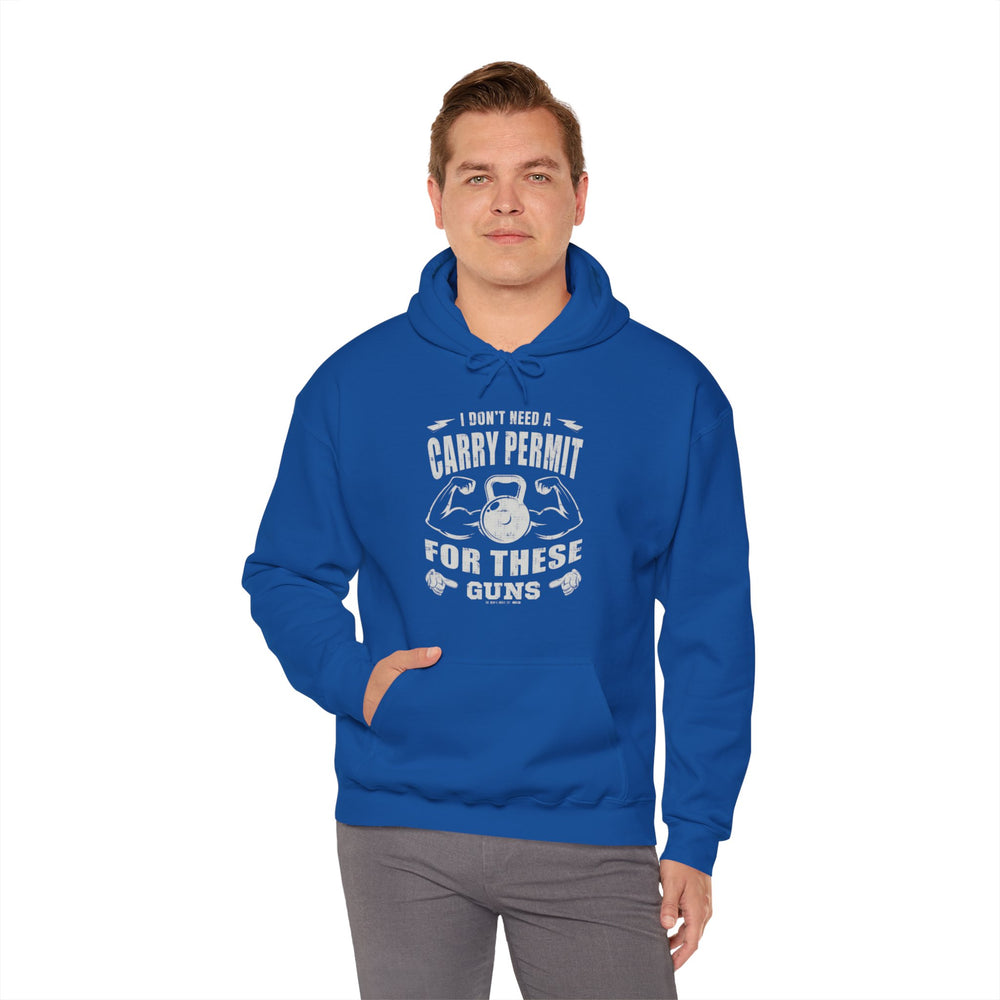 I Don't Need A Carry Permit For These Guns Hooded Sweatshirt