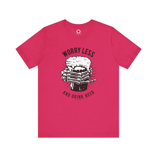Worry Less and Drink Beer T-Shirt