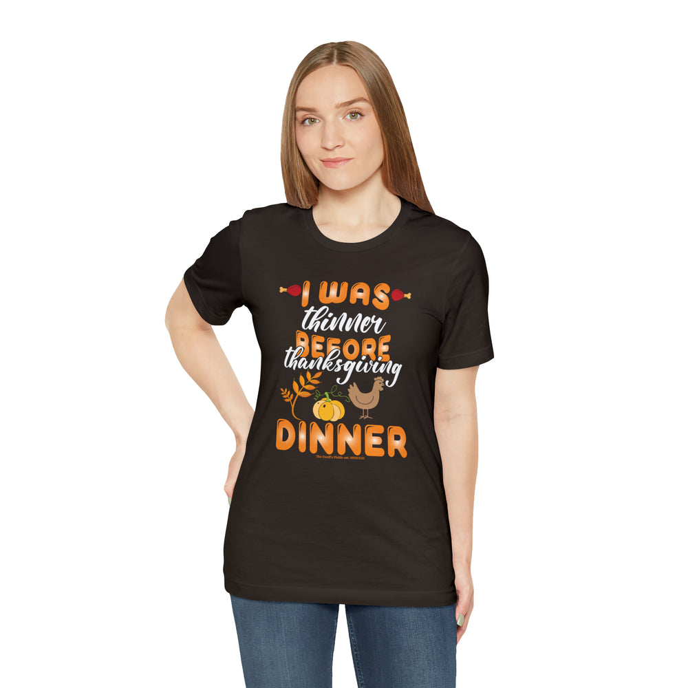 I Was Thinner Before Thanksgiving Dinner T-Shirt.