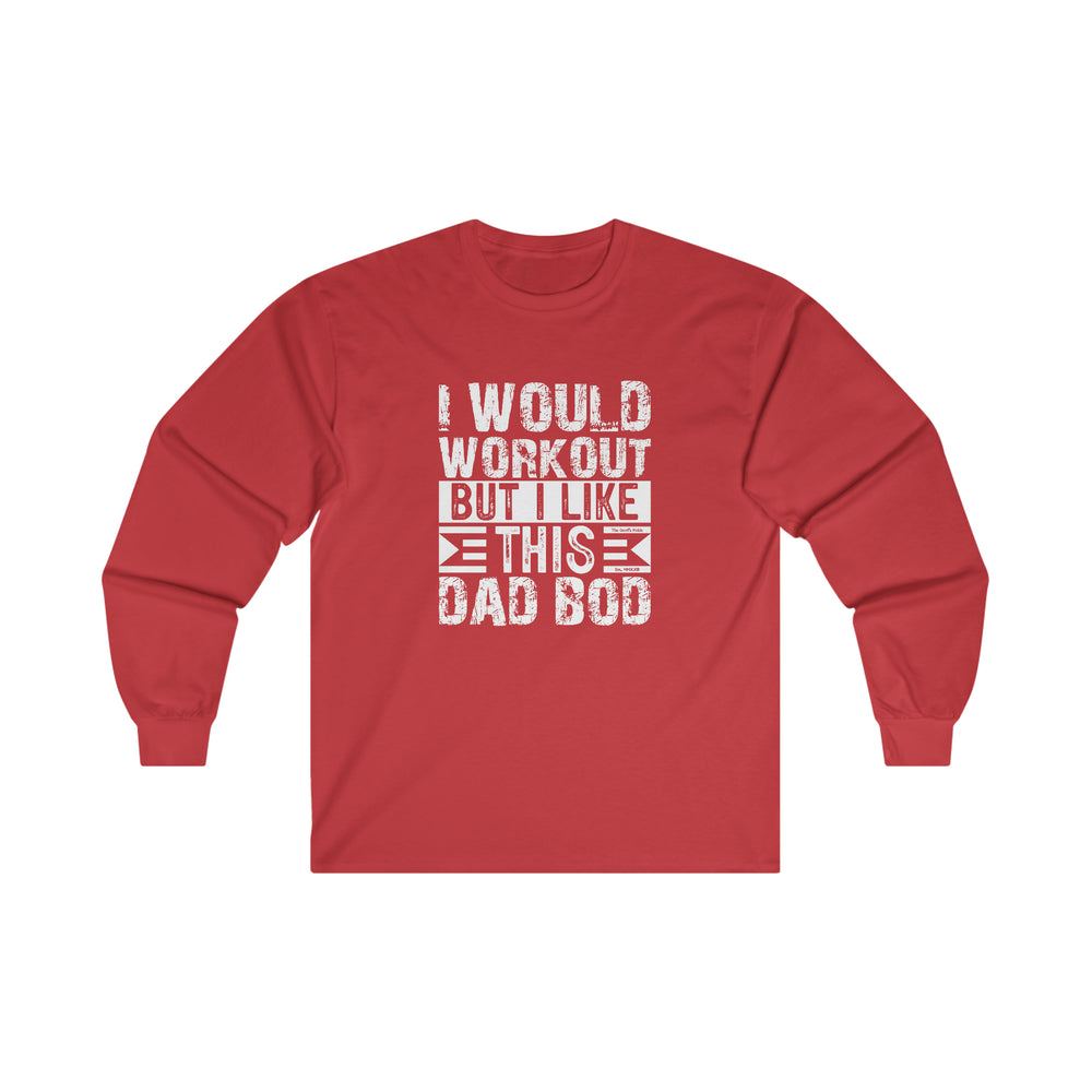I Would Workout But I Like This Dad Bod Long Sleeve Tee