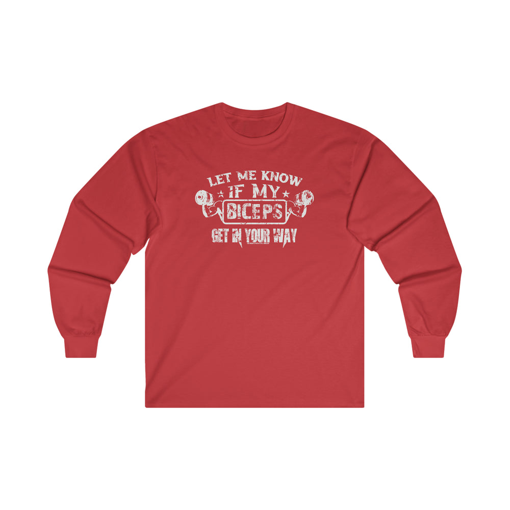 Let Me Know If My Biceps Get In Your Way Long Sleeve Tee