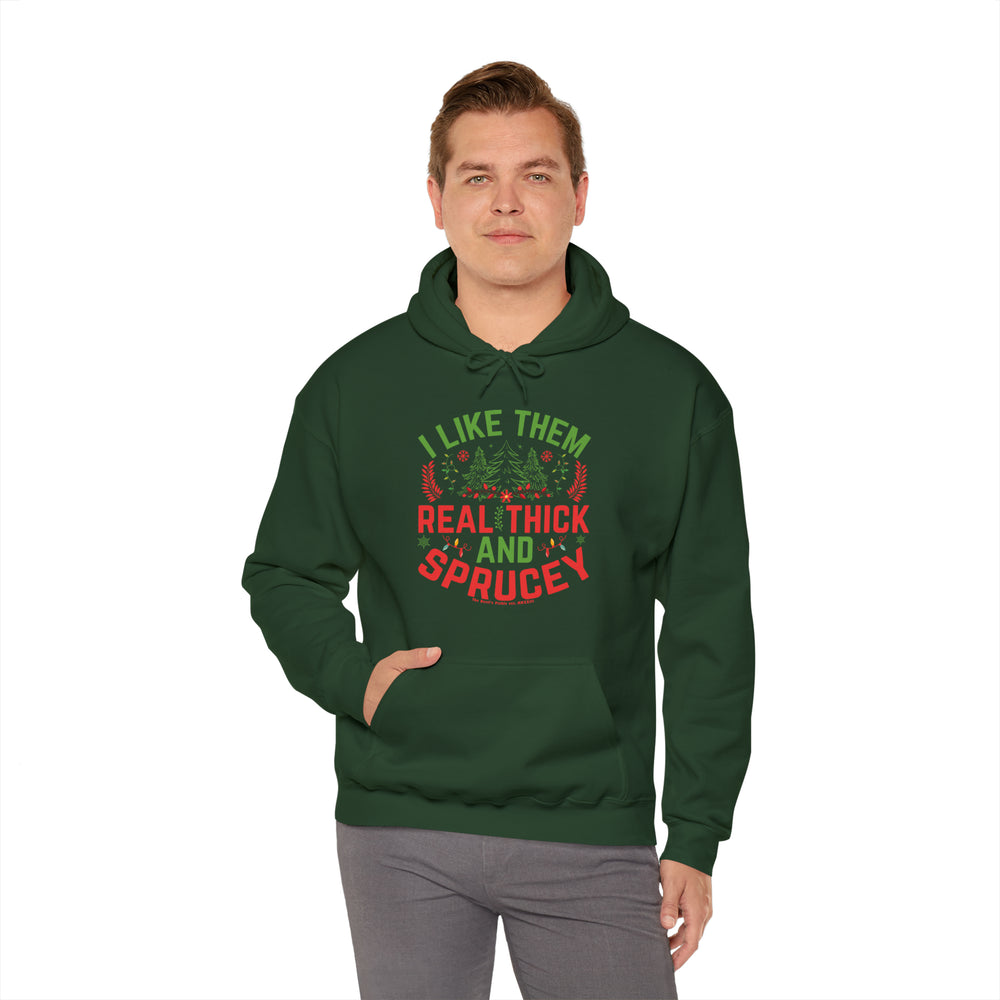 I Like them Thick And Sprucey Hooded Sweatshirt