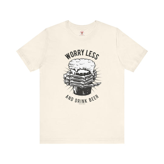 Worry Less and Drink Beer T-Shirt