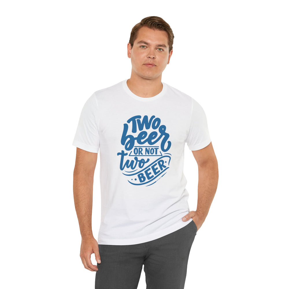 Two Beer or Not Two Beer T-Shirt