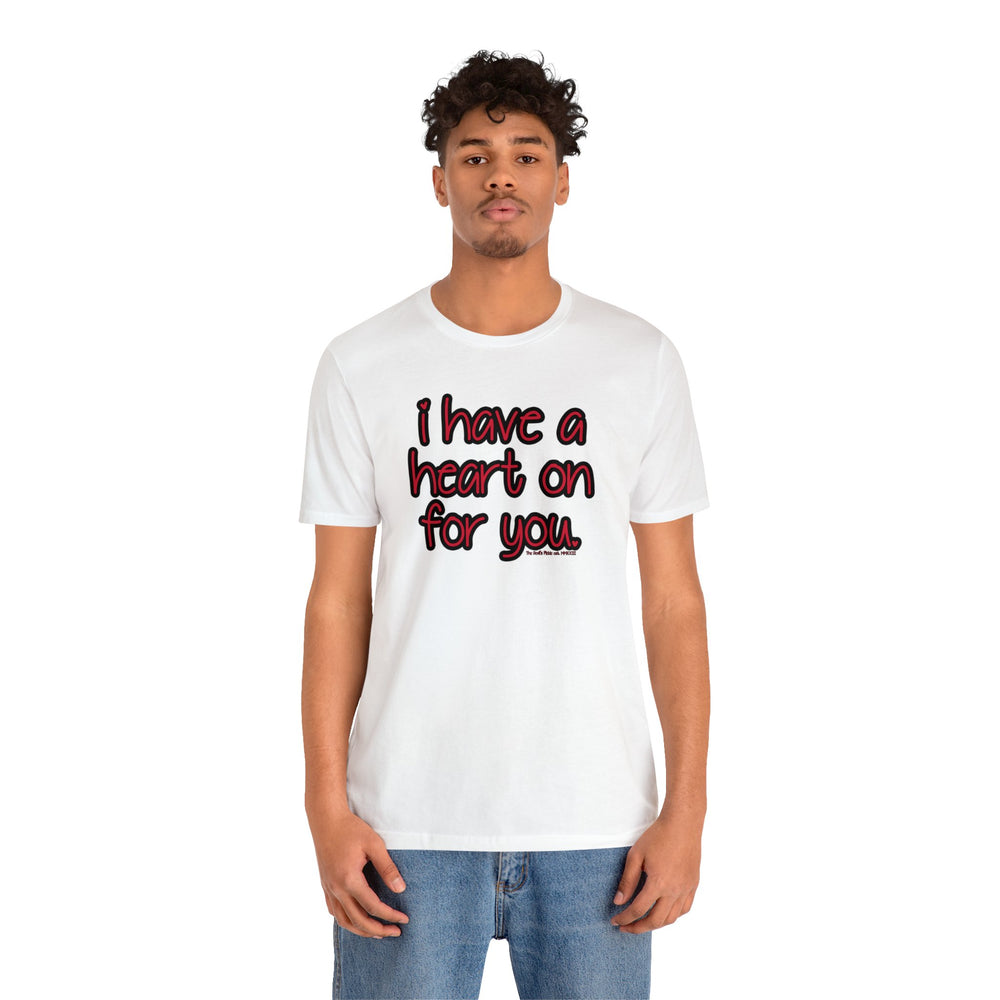 I Have A Heart On For You T-Shirt