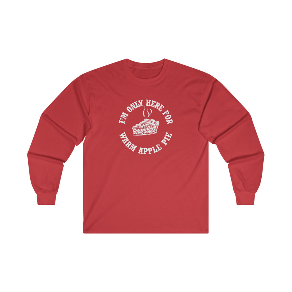 I'm Only Here For Warm Apple Pie Long Sleeve Tee
