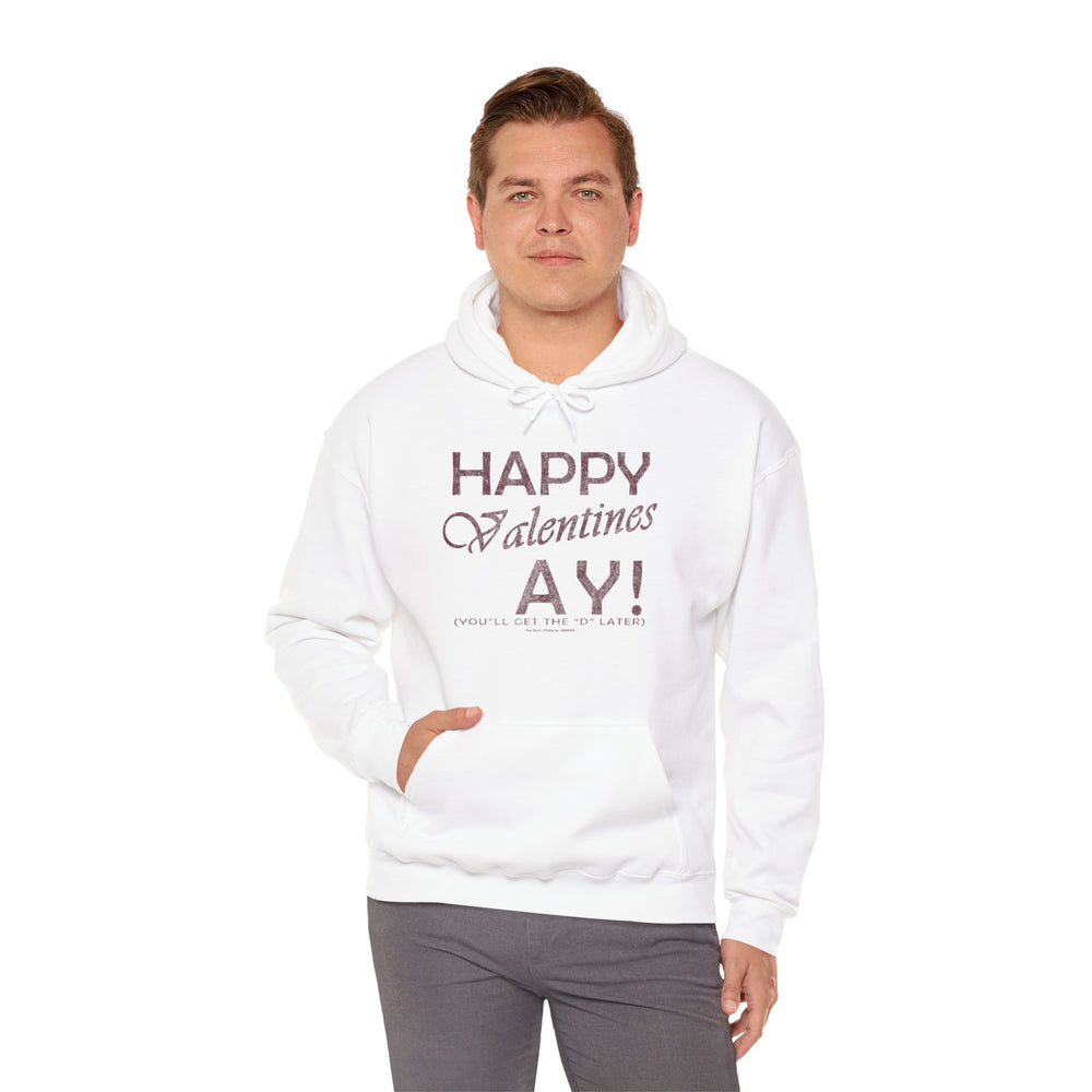 Happy Valentine's Ay You'll Get The D Later Hooded Sweatshirt