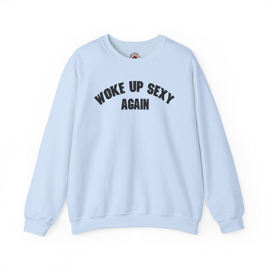 Woke Up Sexy Again Crewneck Sweatshirt