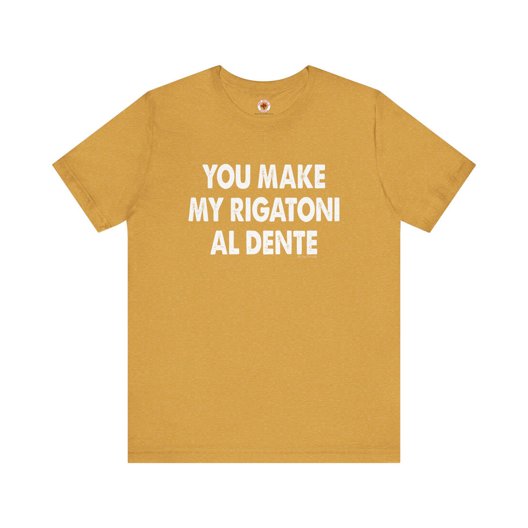 You Make My Rigatoni Al Dente T-Shirt
