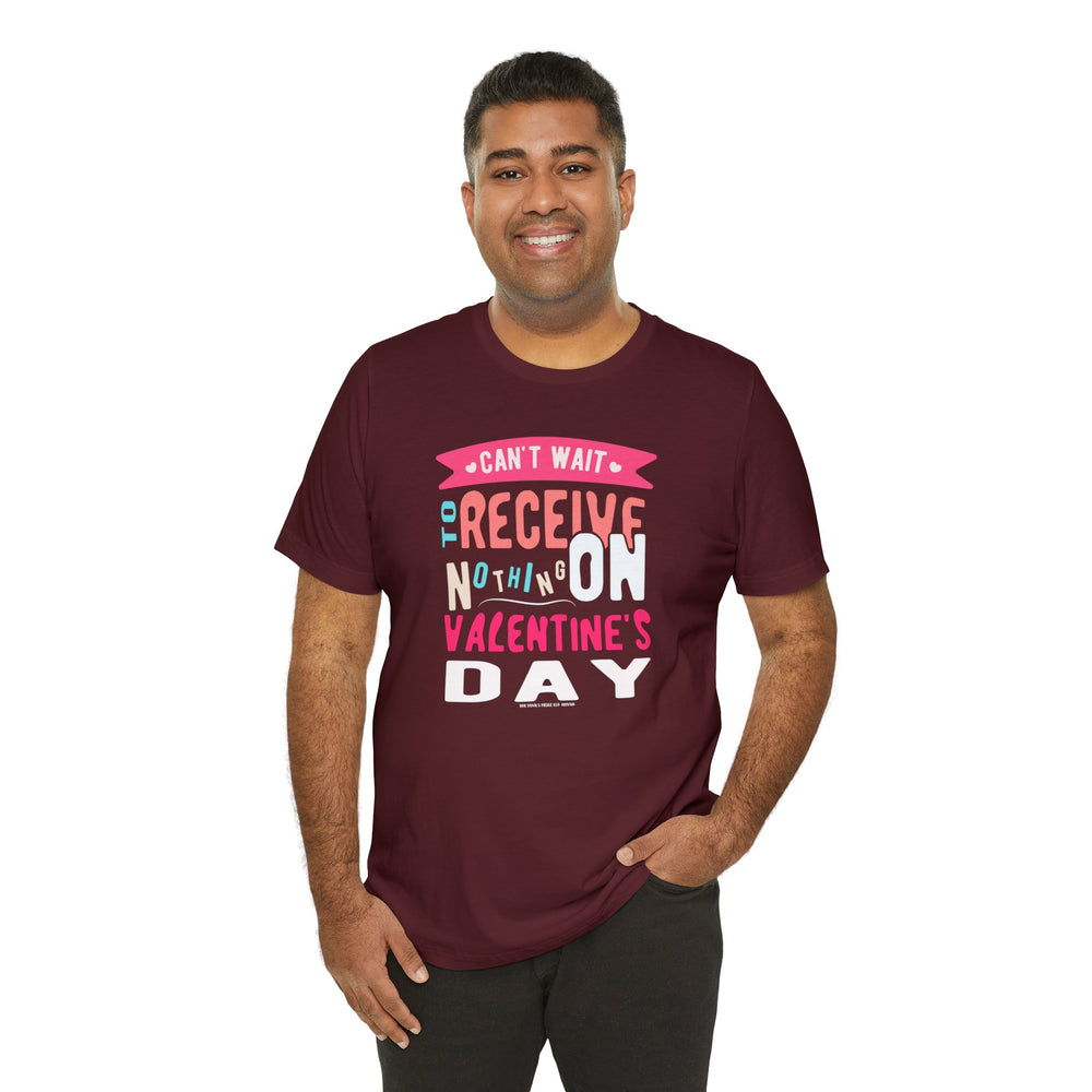 Can't Wait To Receive Nothing On Valentines Day T-Shirt