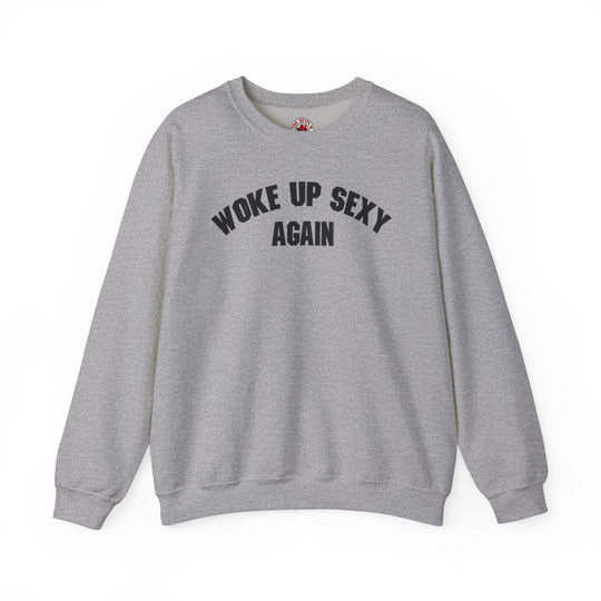 Woke Up Sexy Again Crewneck Sweatshirt