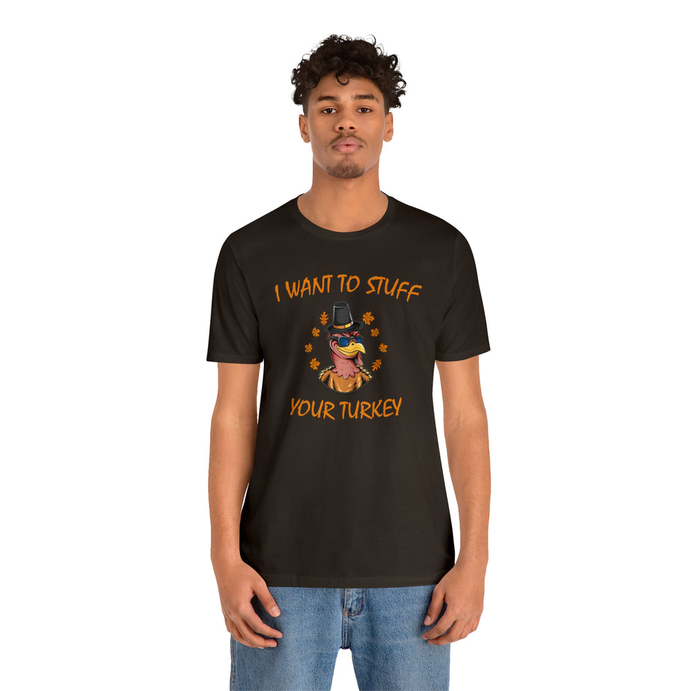 I Want To Stuff Your Turkey T-Shirt