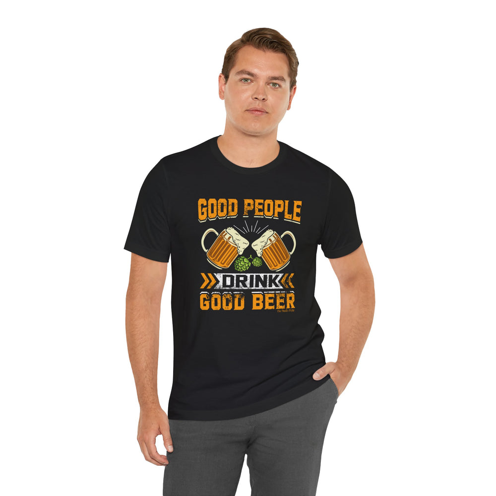 Good People Drink Good Beer T-Shirt