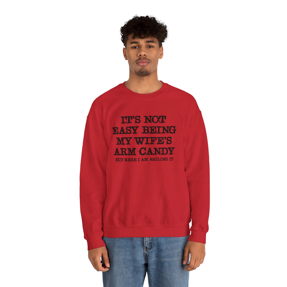 It's Not Easy Being My Wife's Arm Candy Crewneck Sweatshirt