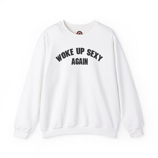 Woke Up Sexy Again Crewneck Sweatshirt