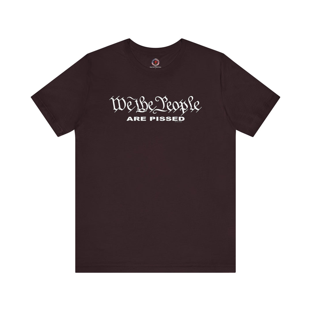 We The People Are Pissed T-Shirt