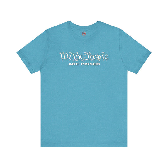 We The People Are Pissed T-Shirt