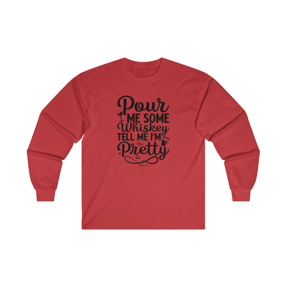 Pour Me Some Whiskey Tell Me I'm Pretty Long Sleeve Tee
