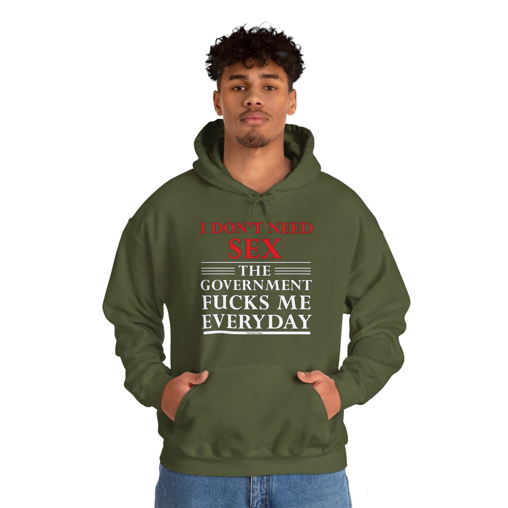 I Don't Need Sex The Government Fucks Me Everyday Hooded Sweatshirt