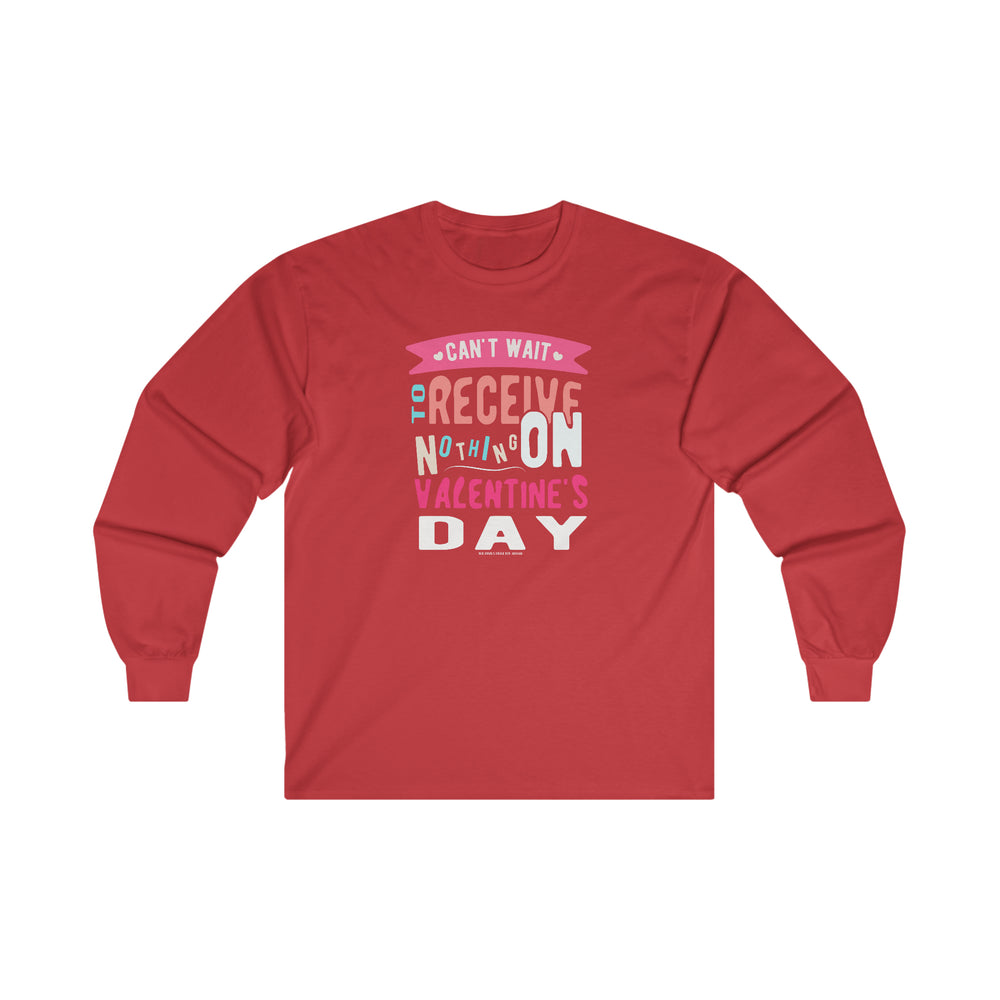 Can't Wait To Receive Nothing On Valentines Day Long Sleeve Tee