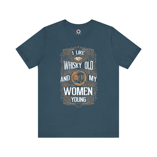 I Like My Whiskey Old and My Women Young T-Shirt