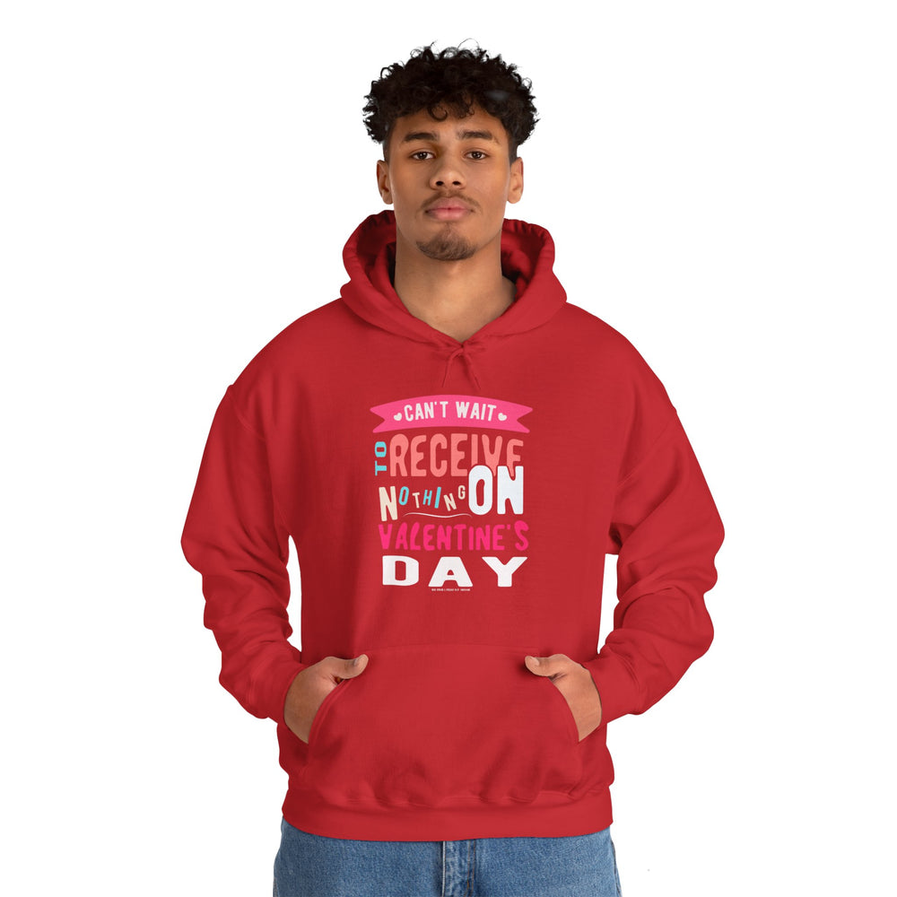Can't Wait To Receive Nothing On Valentines Day Hooded Sweatshirt