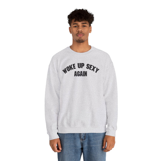 Woke Up Sexy Again Crewneck Sweatshirt