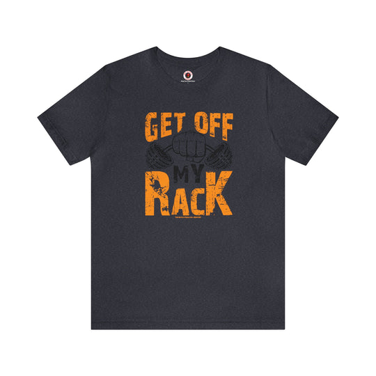 Get Off My Rack T-Shirt