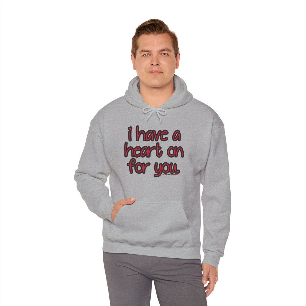 I Have A Heart On For You Hooded Sweatshirt
