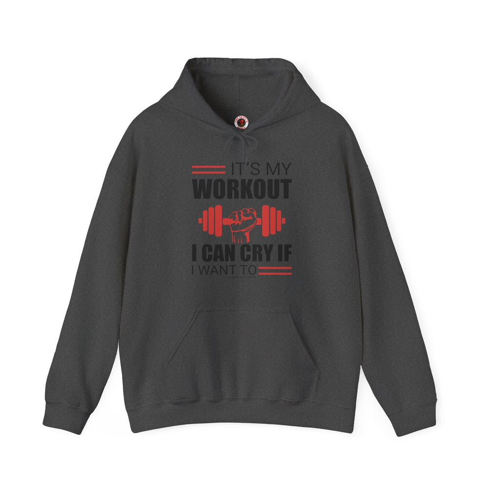 It's My Workout I Can Cry If I Want To Hooded Sweatshirt
