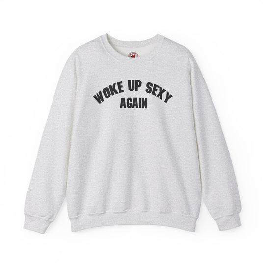 Woke Up Sexy Again Crewneck Sweatshirt