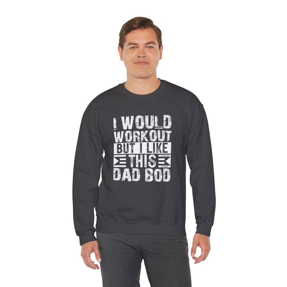 I Would Workout But I Like This Dad Bod Crewneck Sweatshirt