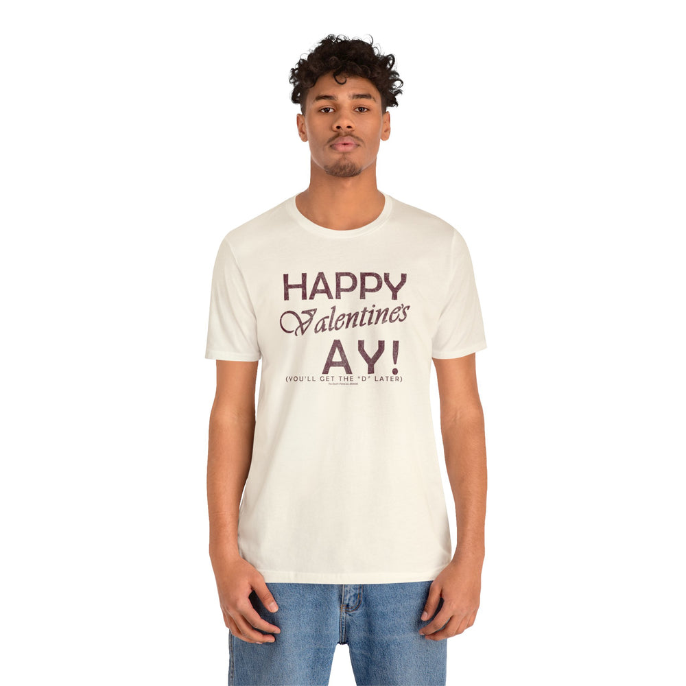 Happy Valentine's Ay You'll Get The D Later T-Shirt