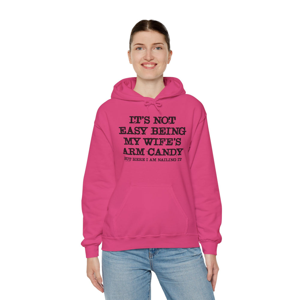 It's Not Easy Being My Wife's Arm Candy Hooded Sweatshirt
