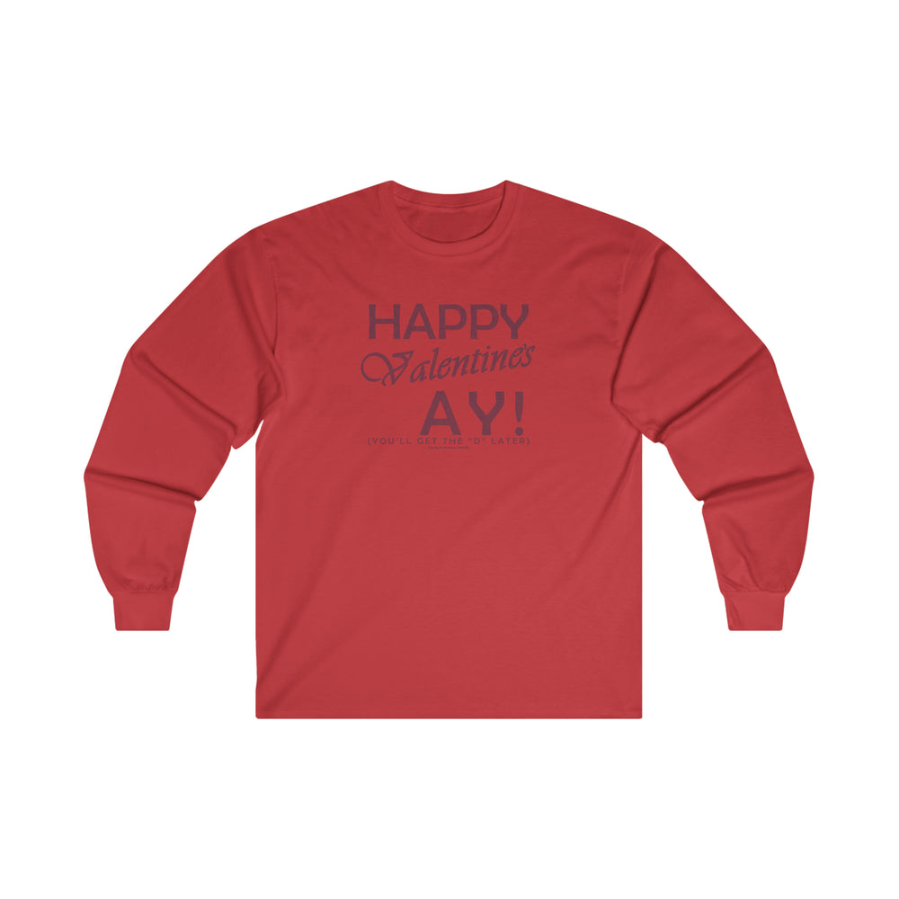 Happy Valentine's Ay You'll Get The D Later Long Sleeve Tee