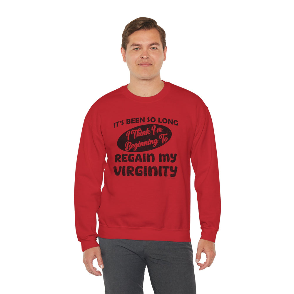 It's Been So Long I Think I'm Beginning To Regain My Virginity Crewneck Sweatshirt