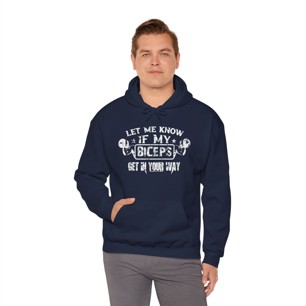 Let Me Know If My Biceps Get In Your Way Hooded Sweatshirt