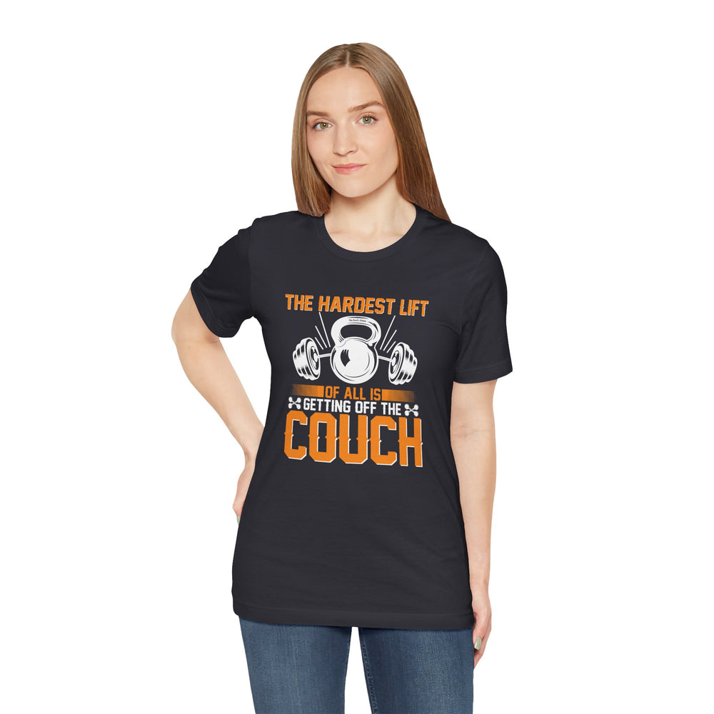 The Hardest Lift Of All Is Getting Off The Couch T-Shirt
