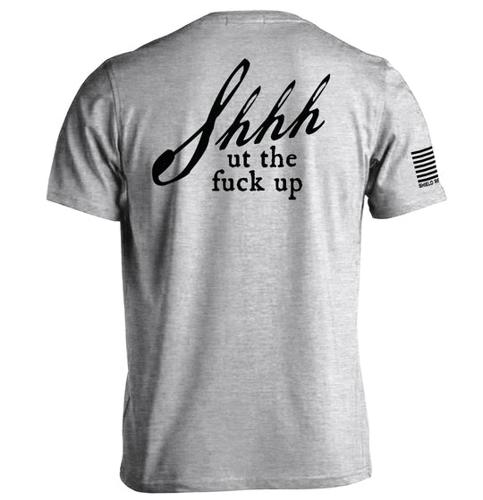 Shh-ut The Fuck Up Shirts