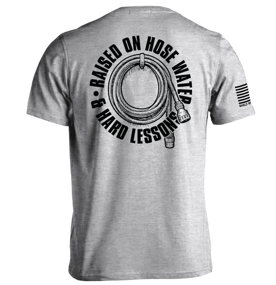 Raised On Hose Water & Hard Lessons Shirts