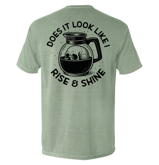 Does It Look Like I Rise & Shine Shirts