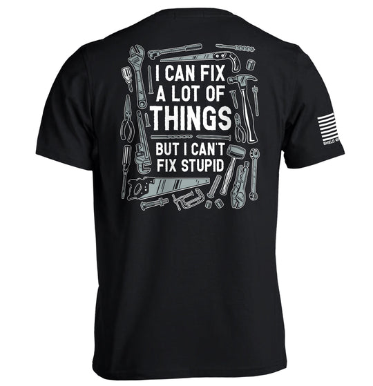 I Can Fix A Lot of Things But I Can't Fix Stupid Shirts