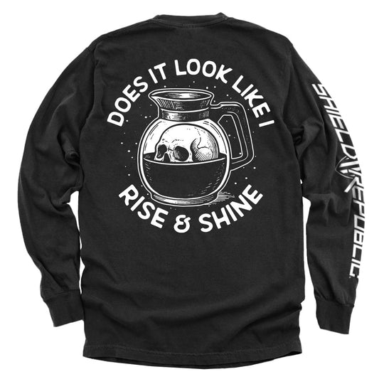 Does It Look Like I Rise & Shine Shirts