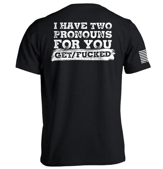 I Have Two Pronouns For You Get/Fucked Shirts