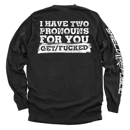 I Have Two Pronouns For You Get/Fucked Shirts