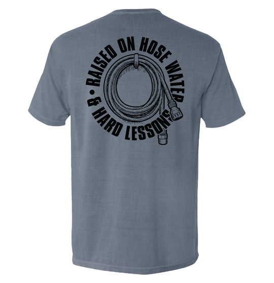 Raised On Hose Water & Hard Lessons Shirts