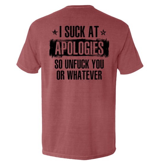 I Suck at Apologies Shirts