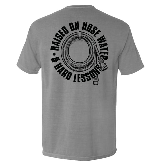 Raised On Hose Water & Hard Lessons Shirts